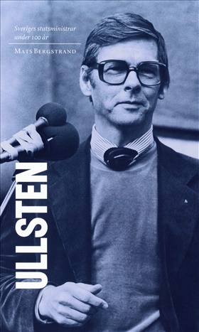Sveriges statsministrar under 100 år. Ola Ullsten