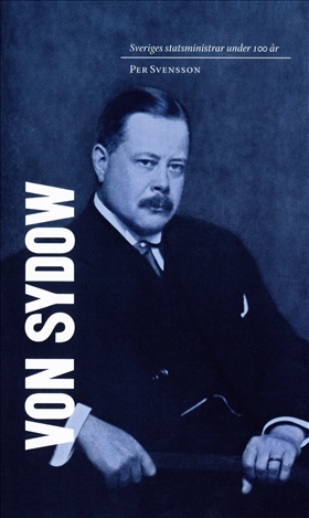 Sveriges statsministrar under 100 år. Oscar von Sydow