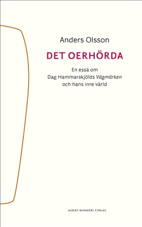 Det oerhörda: En essä om Dag Hammarskjölds Vägmärken