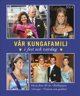 Vår kungafamilj i fest och vardag 2004