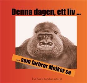 Denna dagen, ett liv ... som farbror Melker sa
