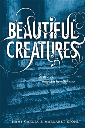 Beautiful Creatures - Svåra val, magiska hemligheter