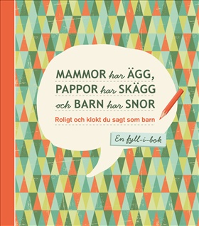Mammor har ägg, pappor har skägg och barn har snor - Roligt och klokt du sagt som barn