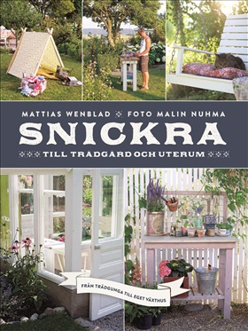 Snickra till trädgård och uterum - från trädgunga till eget växthus