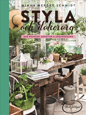 Styla och dekorera med kransar, buketter och arrangemang