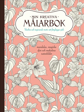 Min kreativa målarbok - Vackra och rogivande motiv att färglägga själv