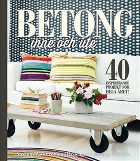 Betong inne och ute - 40 inspirerande projekt för hela året