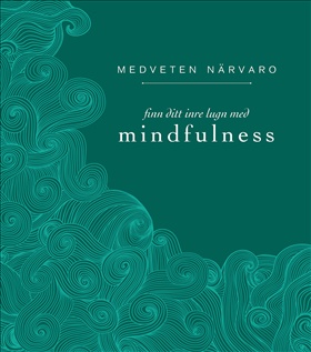 Medveten närvaro - finn ditt inre lugn med mindfulness