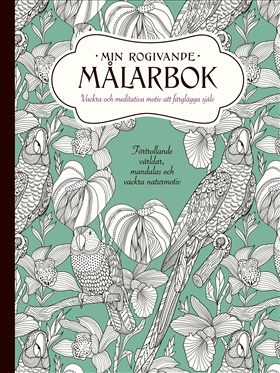 Min rogivande målarbok - Vackra och meditativa motiv att färglägga själv