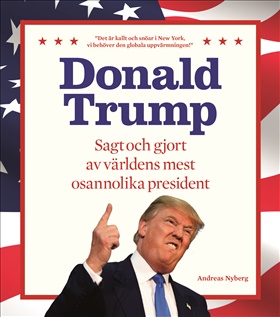 Donald Trump - Sagt och gjort av världens mest osannolika president