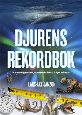 Djurens rekordbok – märkvärdiga rekord, fantastiska fakta, frågor och svar