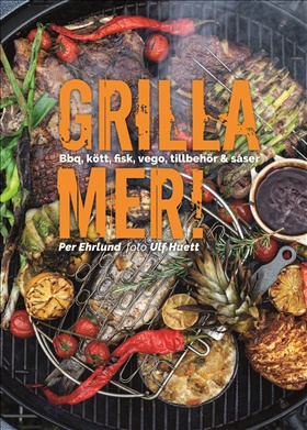 Grilla mer! – Bbq, kött, fisk, vego, tillbehör & såser