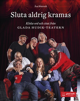 Sluta aldrig kramas – Kloka ord och citat från Glada Hudik-teatern
