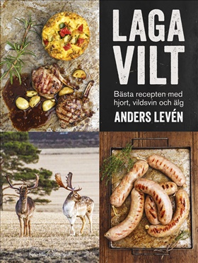 Laga vilt – bästa recepten med hjort, vildsvin och älg