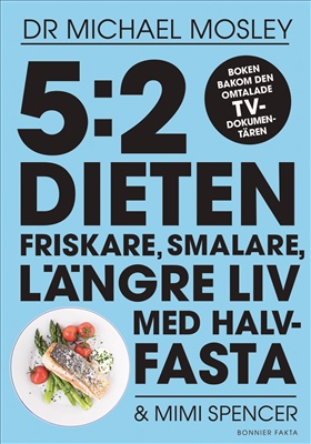 5:2-dieten - friskare, smalare, längre liv med halvfasta