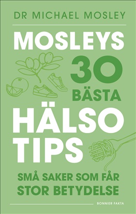 Mosleys 30 bästa hälsotips