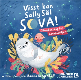 Visst kan Sally Säl sova : sömncoachens guide till bättre sömn för hela familjen