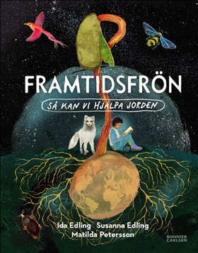 Framtidsfrön: Så kan vi hjälpa jorden