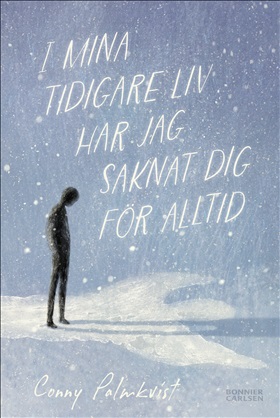 I mina tidigare liv har jag saknat dig för alltid