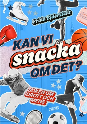 Kan vi snacka om det? Boken om idrott och mens