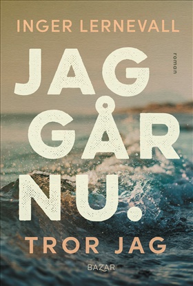 Jag går nu. Tror jag