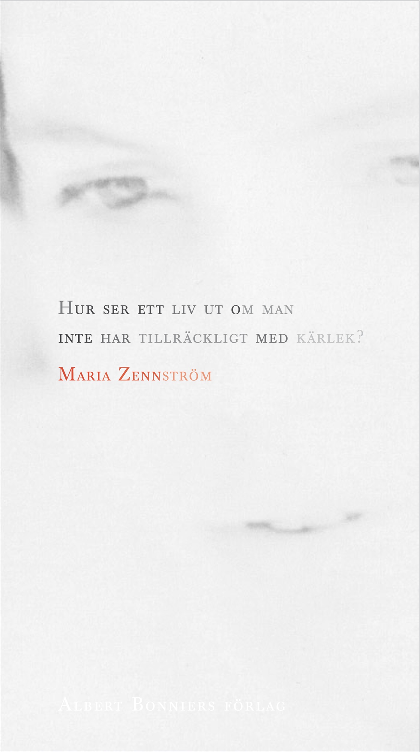 Omslag: Hur ser ett liv ut om man inte har tillräckligt med kärlek?