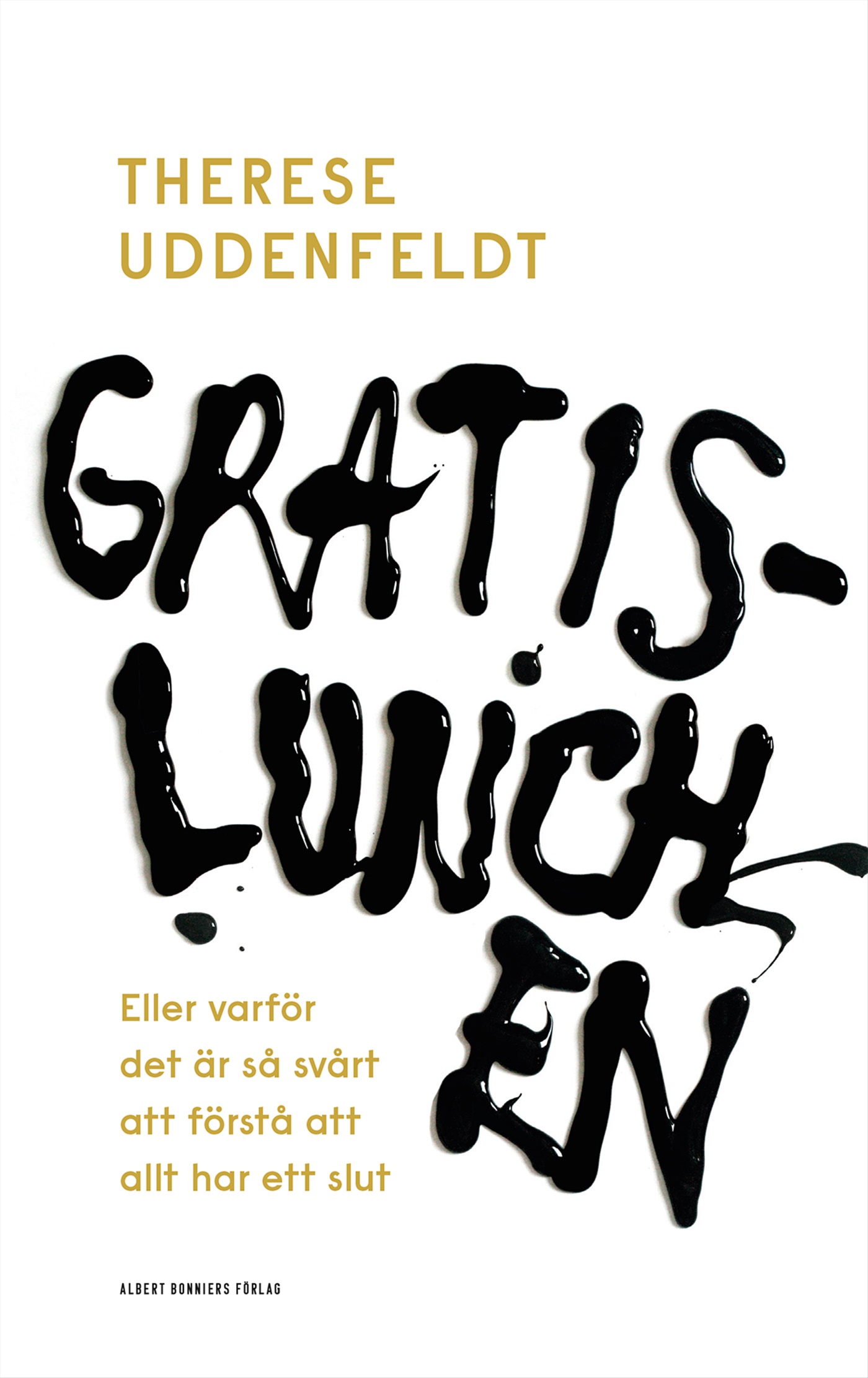Omslag: Gratislunchen : eller varför det är så svårt att förstå att allt har ett slut