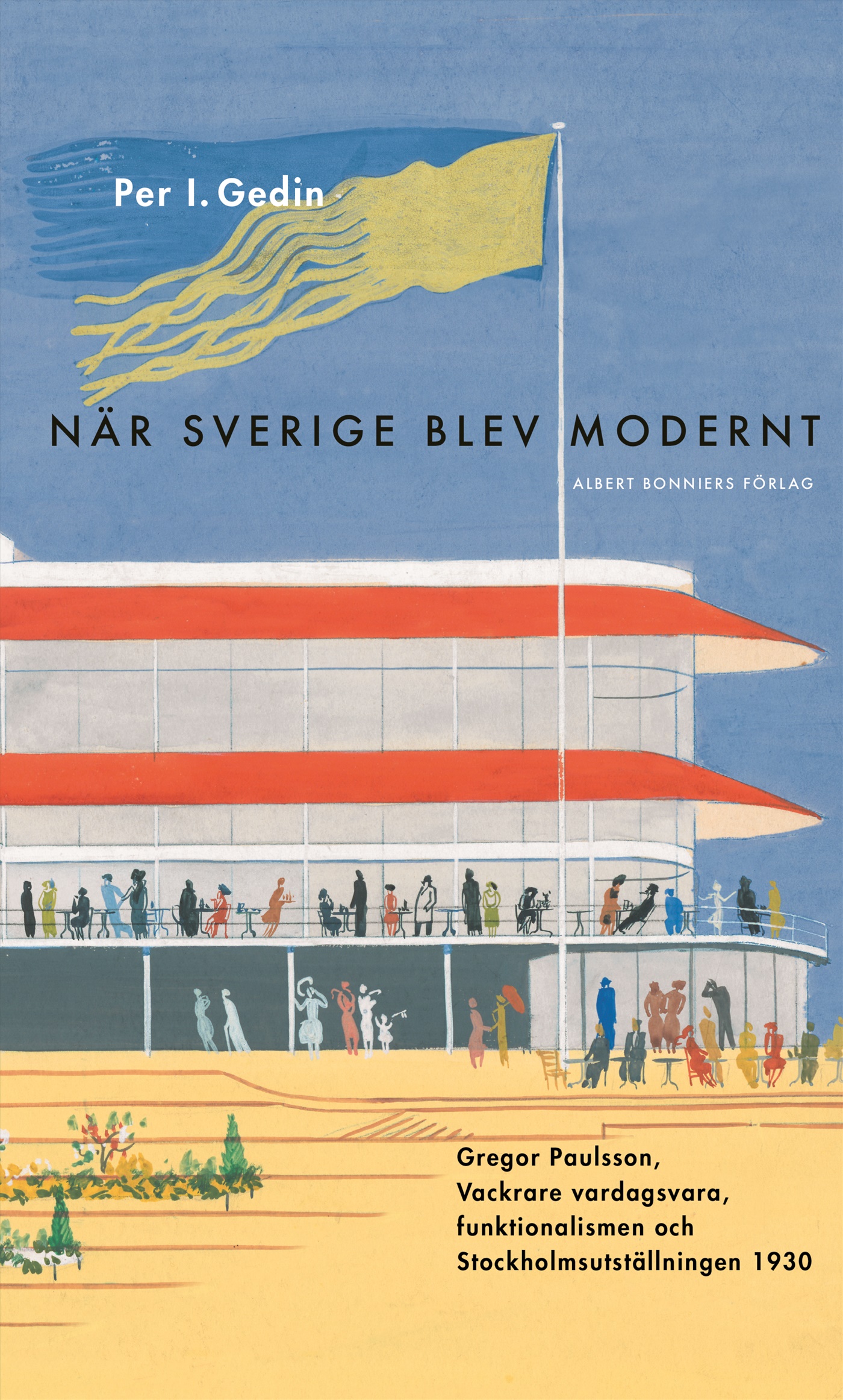 Omslag: När Sverige blev modernt : Gregor Paulsson, Vackrare vardagsvara, funktionalismen och Stockholmsutställningen 1930