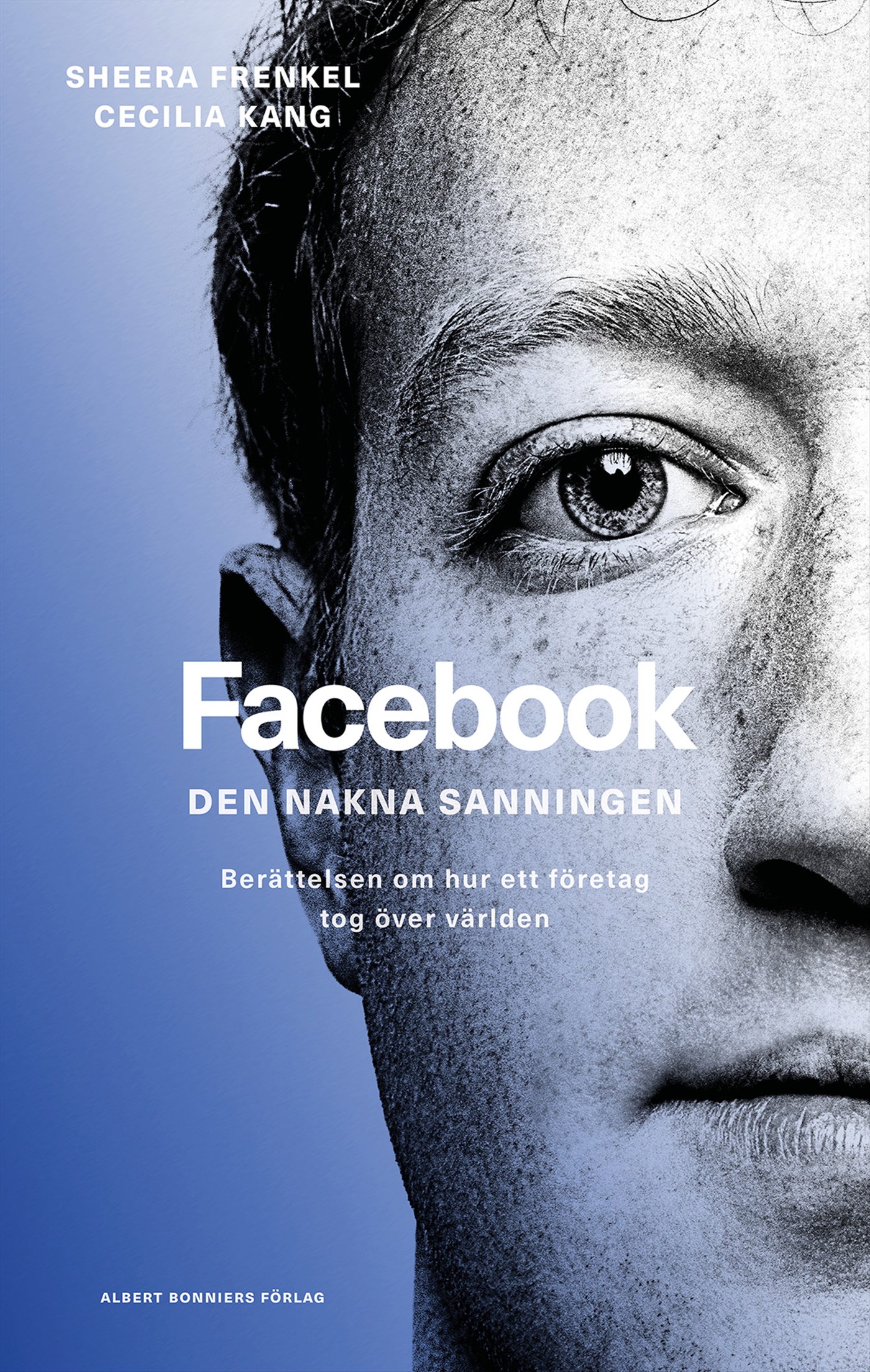 Omslag: Facebook - den nakna sanningen : Berättelsen om hur ett företag tog över världen