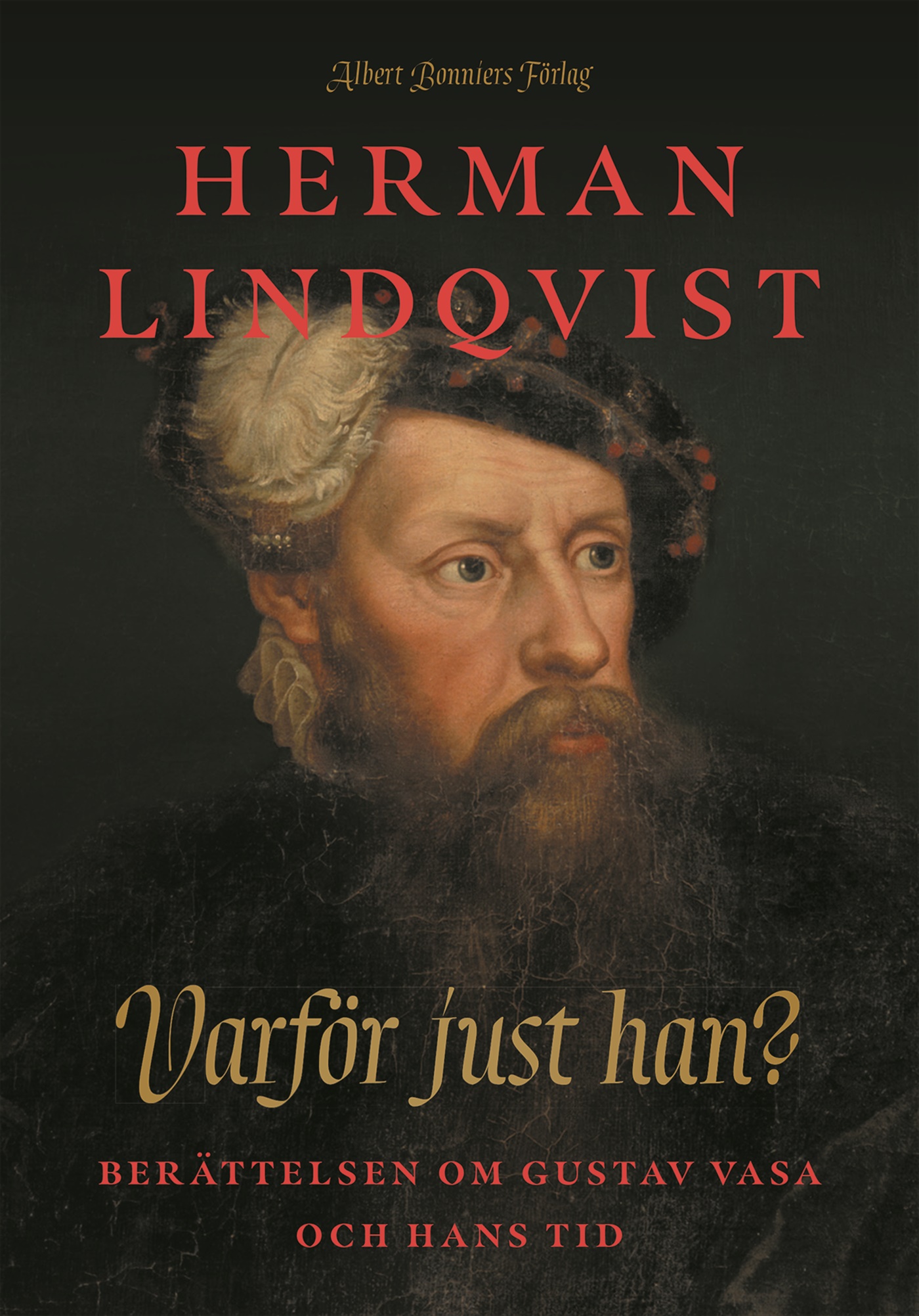 Omslag: Varför just han? : berättelsen om Gustav Vasa och hans tid