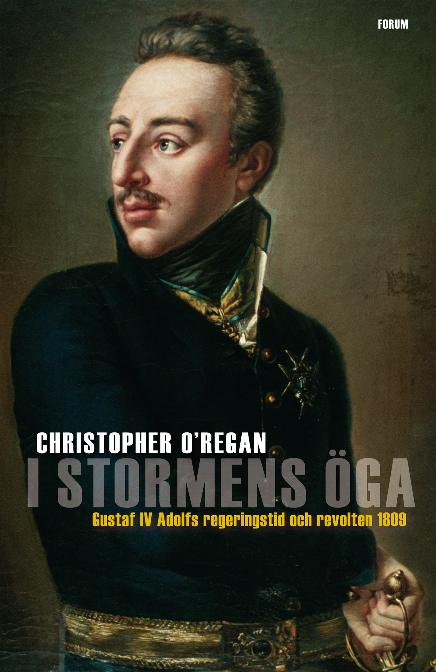 Omslag: I stormens öga : Gustaf IV Adolfs regeringstid och revolten 1809