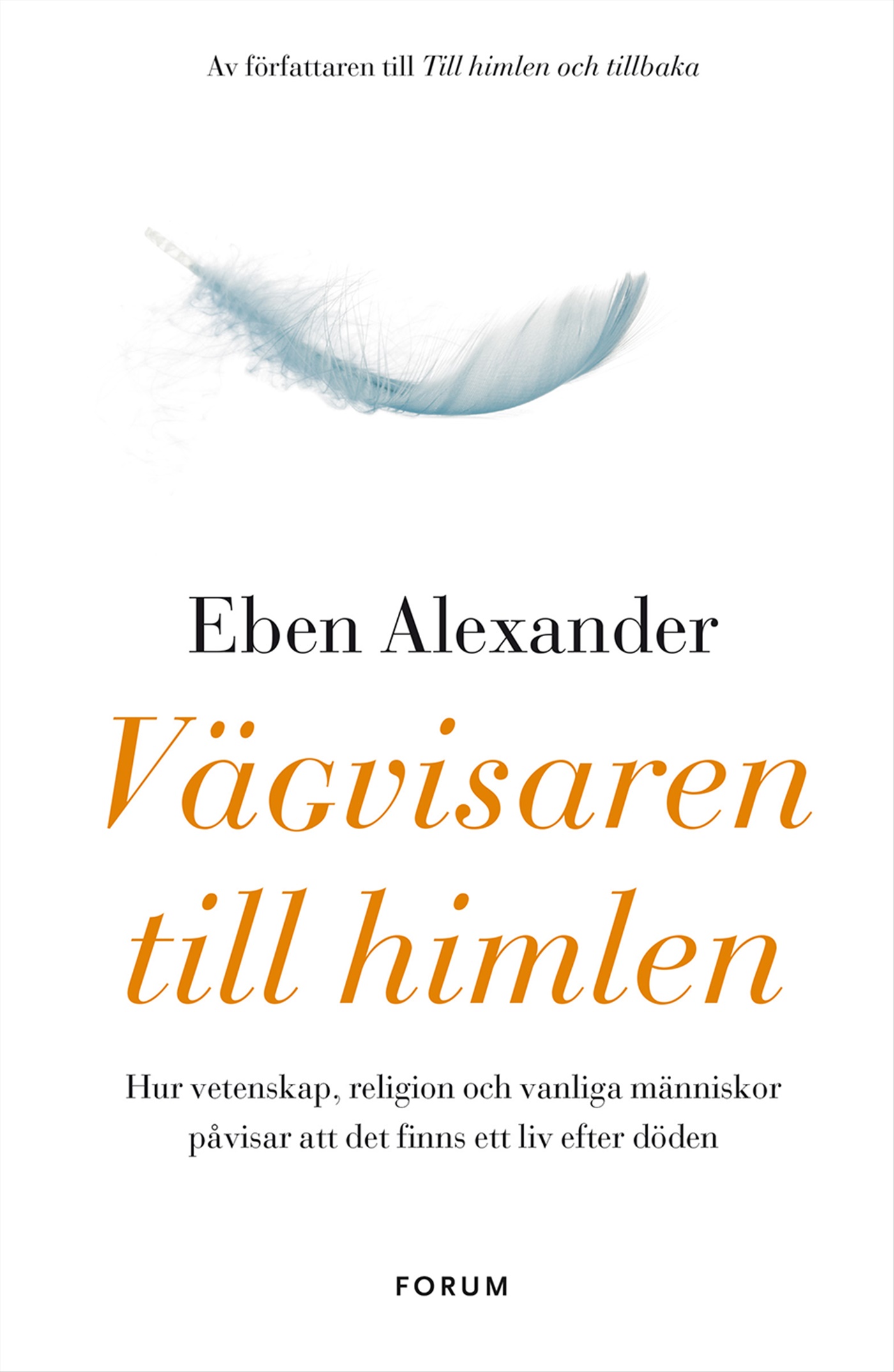 Omslag: Vägvisaren till himlen : hur vetenskap, religion och vanliga människor påvisar att det finns ett liv efter döden
