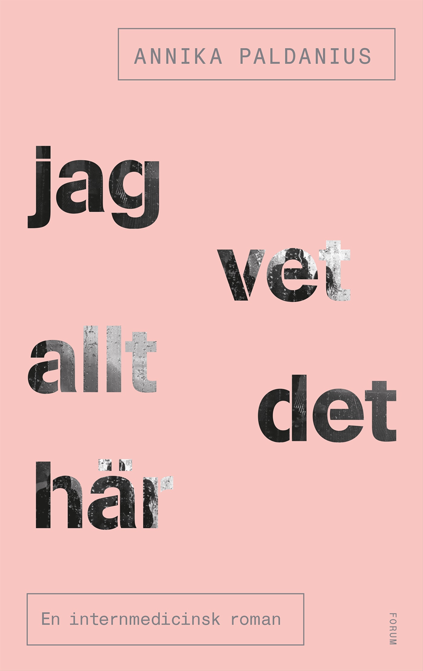 Omslag: Jag vet allt det här : en internmedicinsk roman