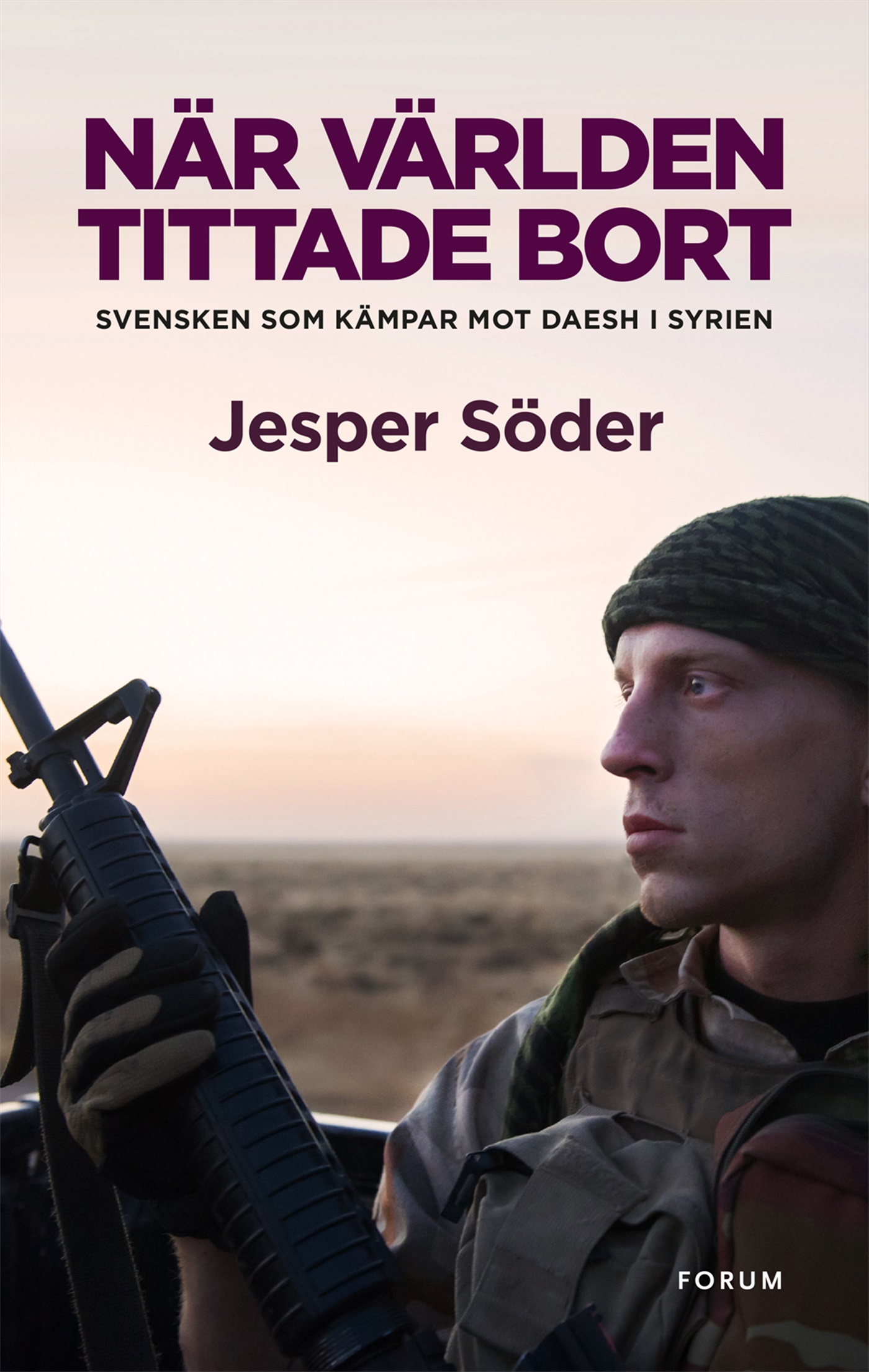 Omslag: När världen tittade bort : svensken som kämpar mot Daesh i Syrien