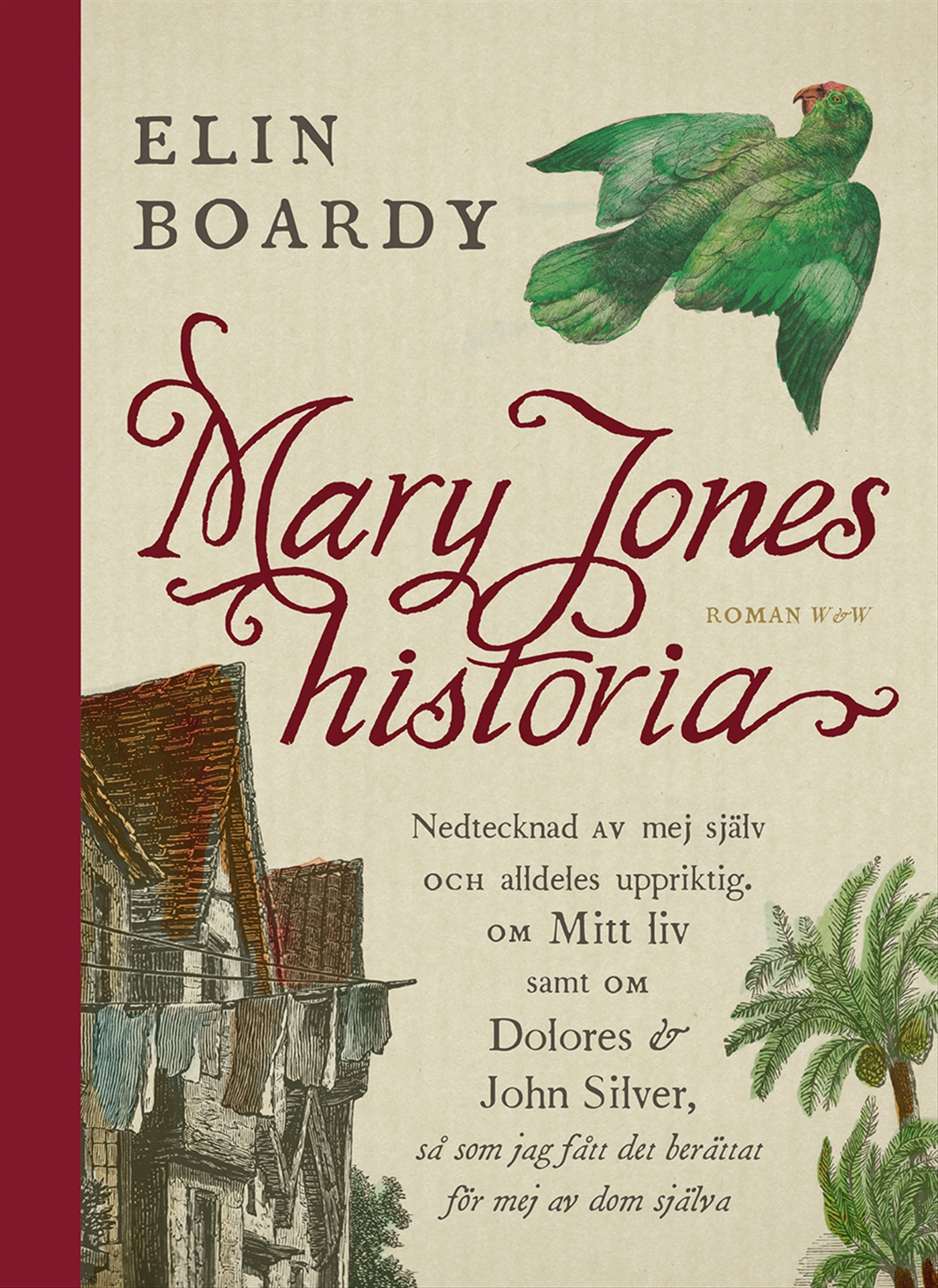 Omslag: Mary Jones historia : nedtecknad av mej själv och alldeles uppriktig om mitt liv samt om Dolores & John Silver så som jag fått det berättat för mej av dom själva