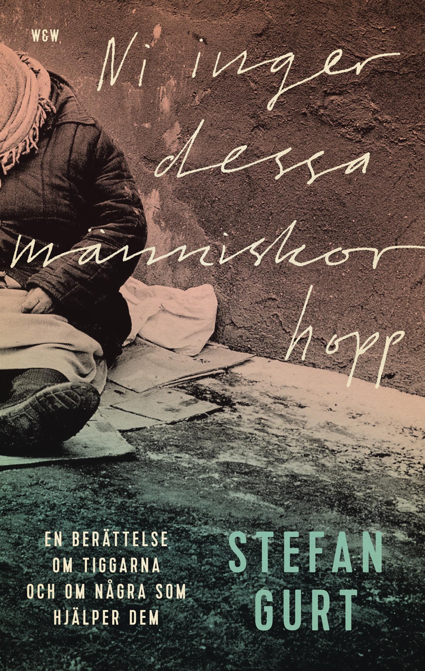 Omslag: Ni inger dessa människor hopp : en berättelse om tiggarna och om några som hjälper dem