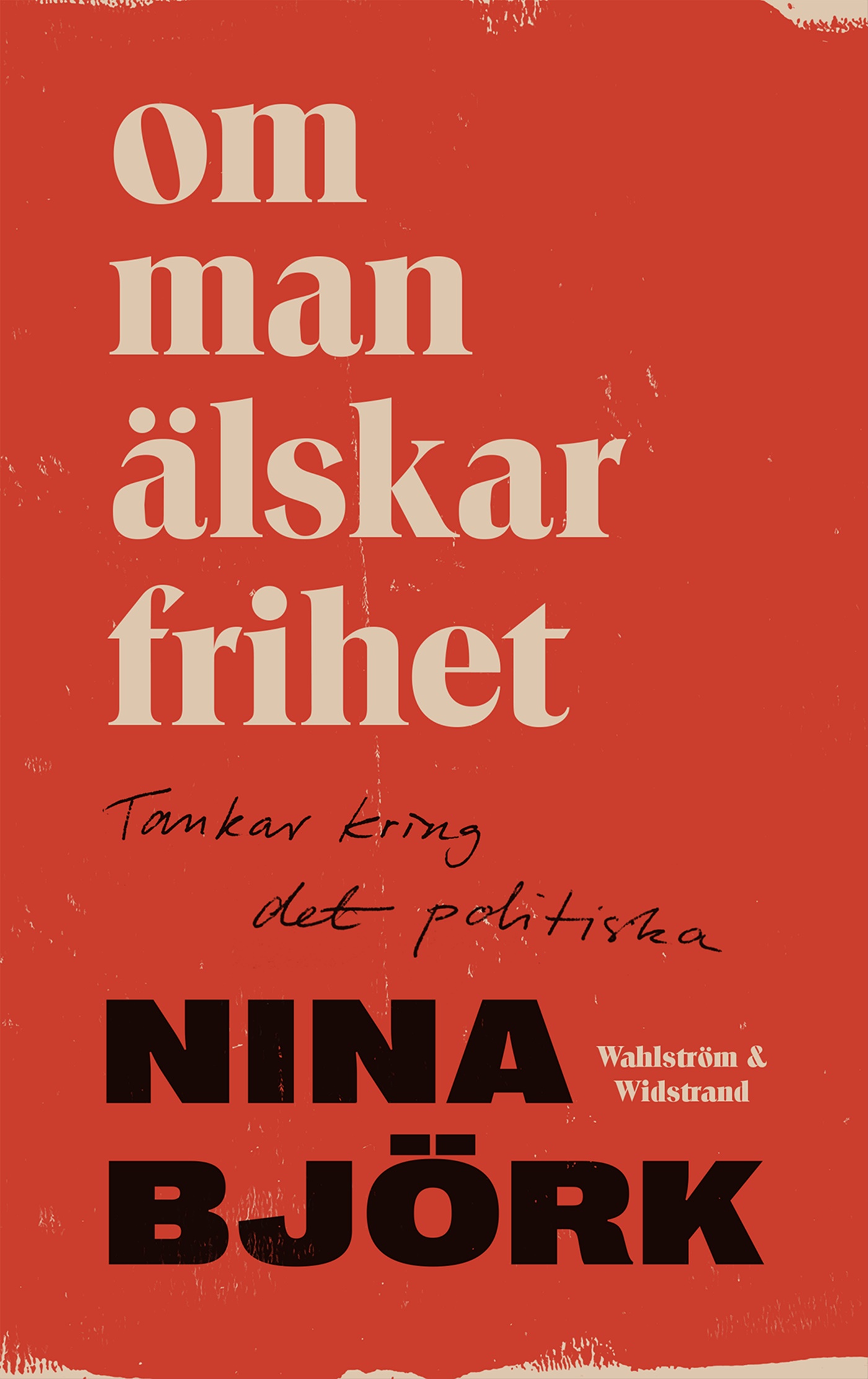 Omslag: Om man älskar frihet : tankar kring det politiska