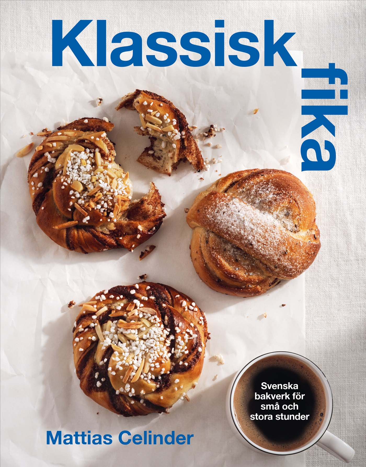 Omslag: Klassisk fika : svenska bakverk för stora och små stunder