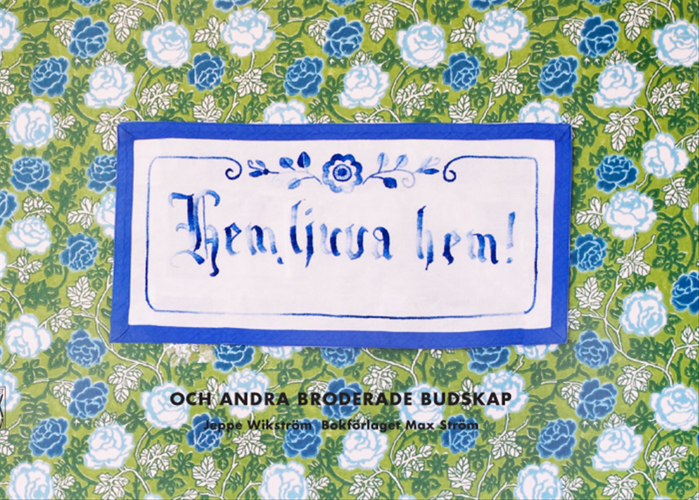 Omslag: Hem ljuva hem : och andra broderade budskap