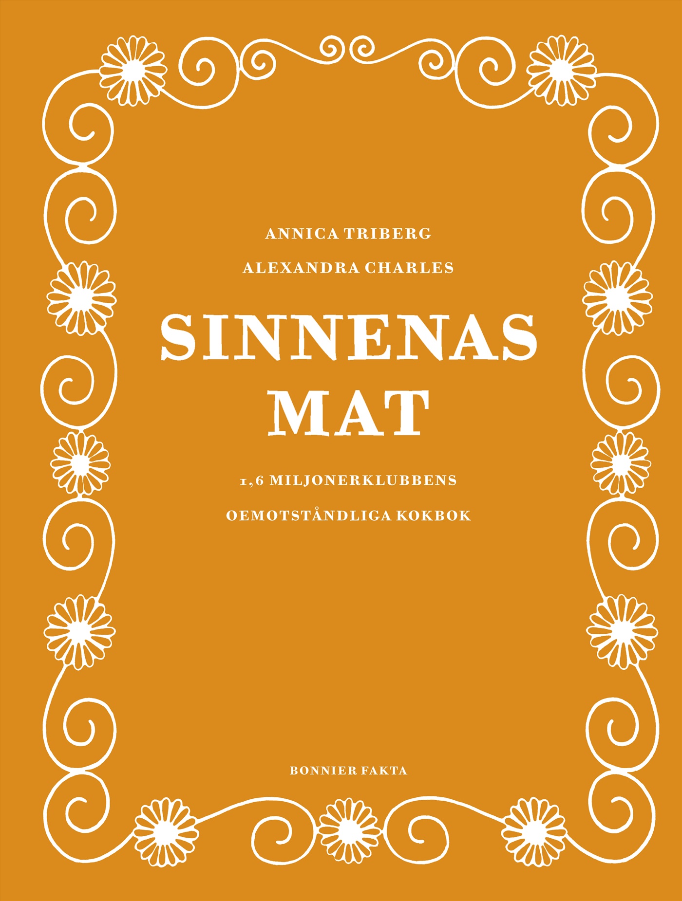 Omslag: Sinnenas mat : 1,6 miljonerklubbens oemotståndliga kokbok