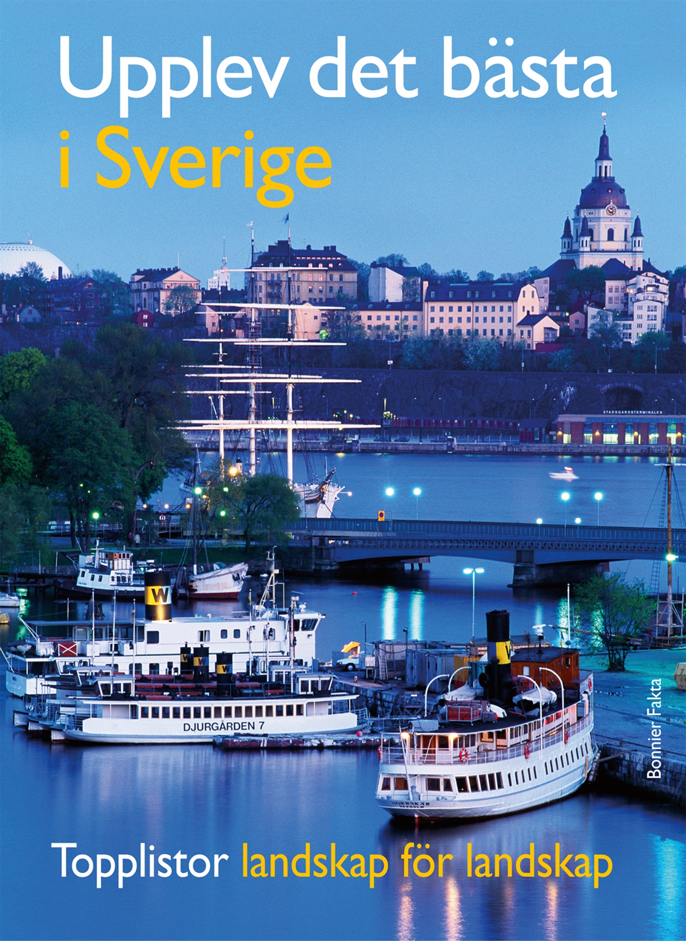 Omslag: Upplev det bästa i Sverige : topplistor landskap för landskap / topplistor för hela familjen