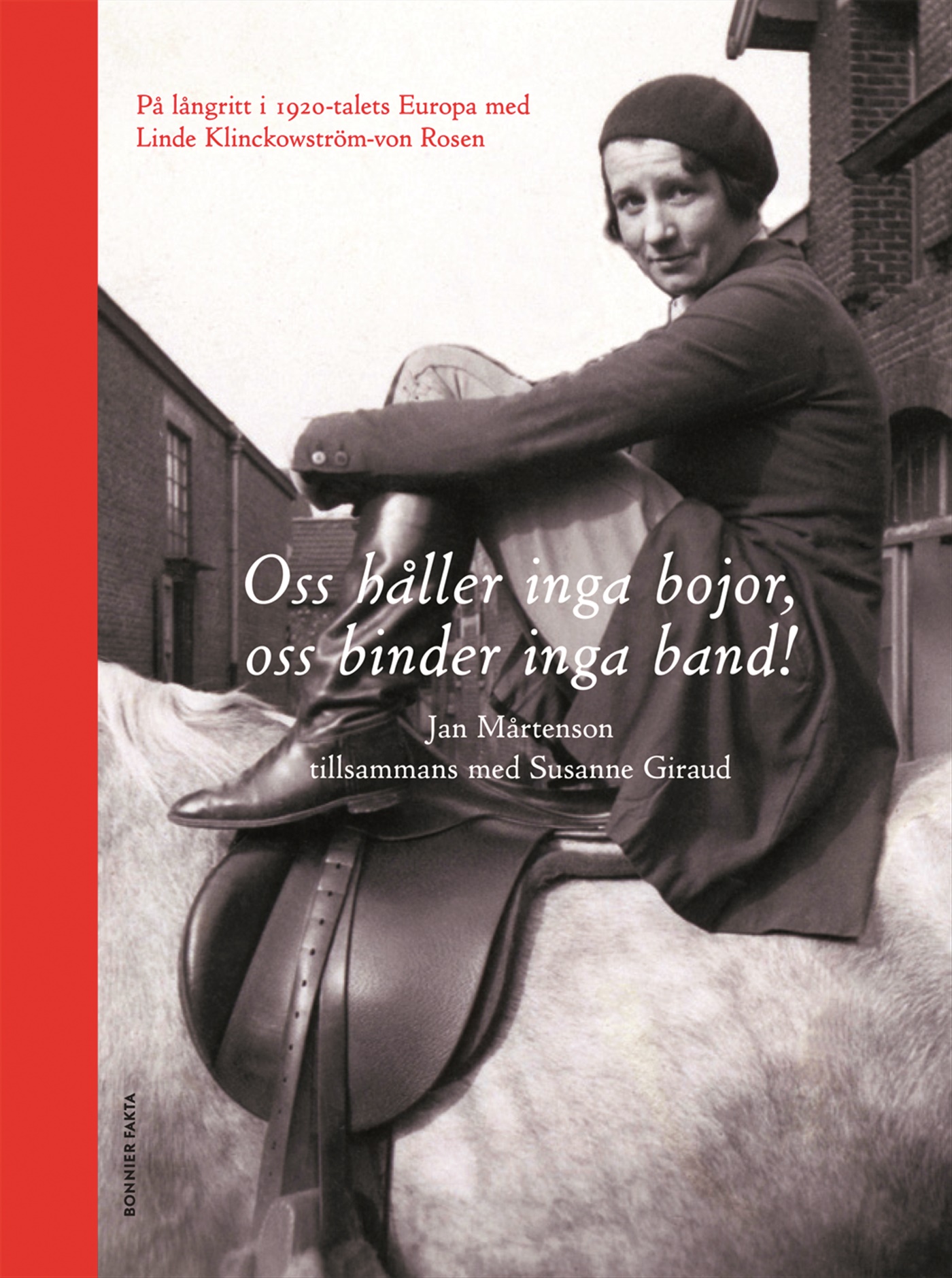 Omslag: Oss håller inga bojor, oss binder inga band! : på långritt i 1920-talets Europa med Linde Klinckowström-von Rosen