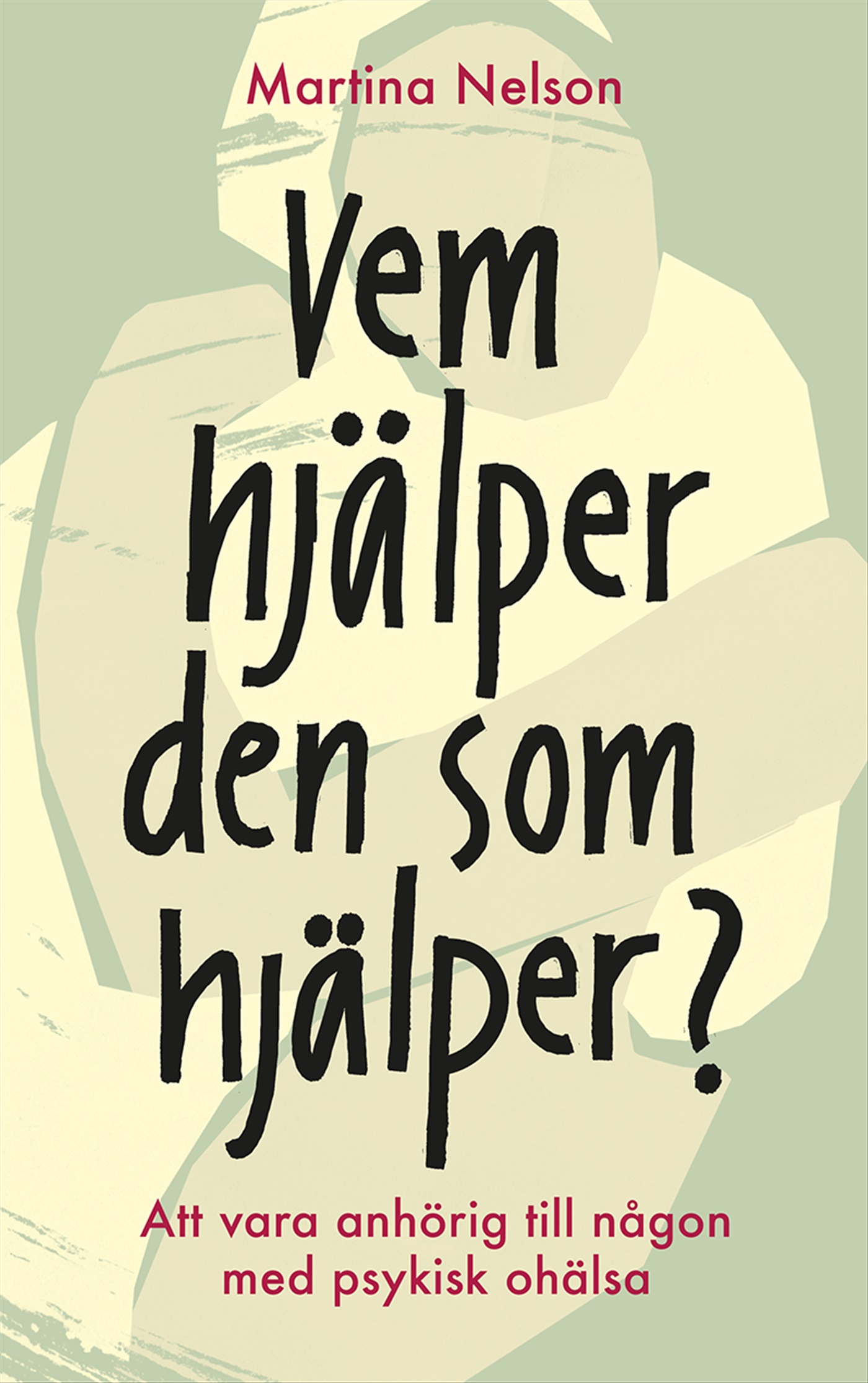 Omslag: Vem hjälper den som hjälper? : Att vara anhörig till någon med psykisk ohälsa