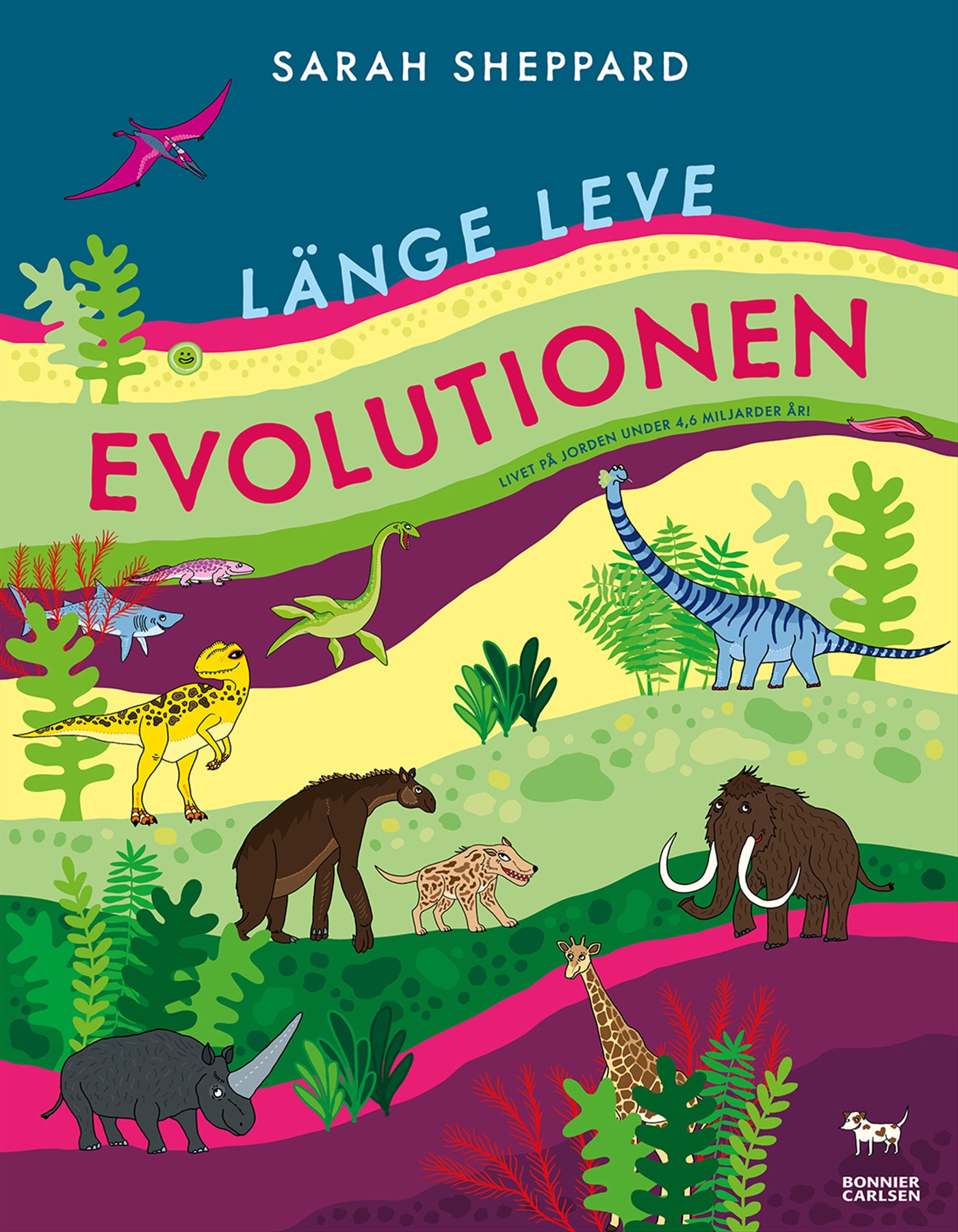 Omslag: Länge leve evolutionen : livet på jorden under 4,6 miljarder år!