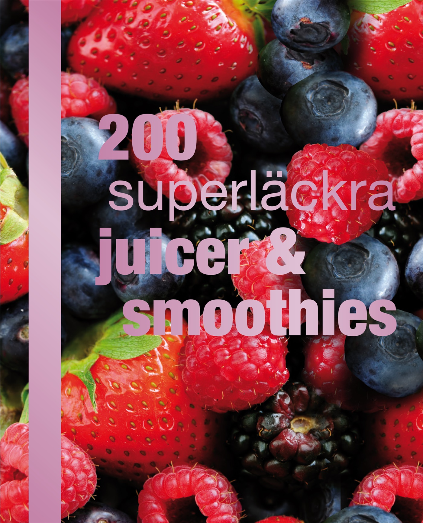 Omslag: 200 superläckra juicer och smoothies